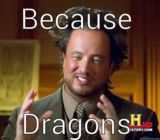 Georgio says... - BECAUSE DRAGONS Ancient Aliens