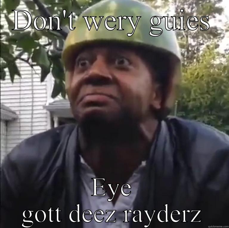 DON'T WERY GUIES EYE GOTT DEEZ RAYDERZ Misc