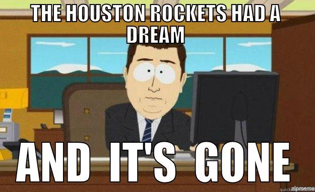 THE HOUSTON ROCKETS HAD A DREAM AND  IT'S  GONE aaaand its gone