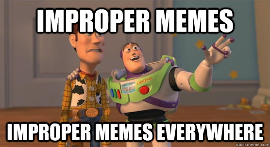 Improper memes improper memes everywhere  Toy Story Everywhere