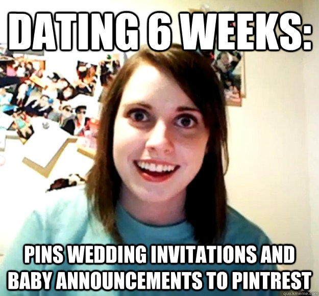 Dating 6 Weeks: Pins wedding invitations and baby announcements to Pintrest  Overly Attached Girlfriend