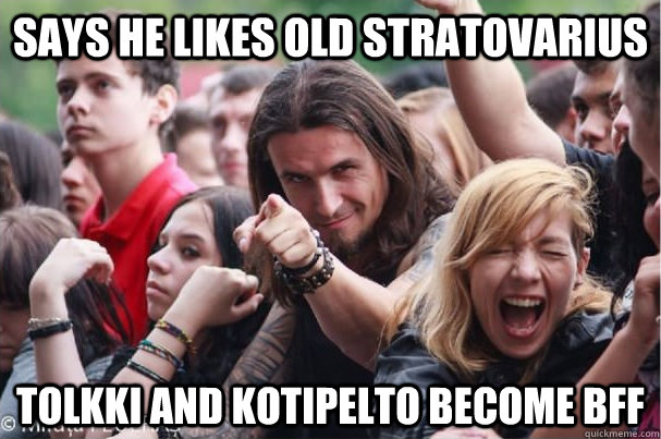 Says he likes old stratovarius Tolkki and kotipelto become bff  Ridiculously Photogenic Metalhead