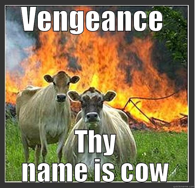 VENGEANCE  THY NAME IS COW Evil cows