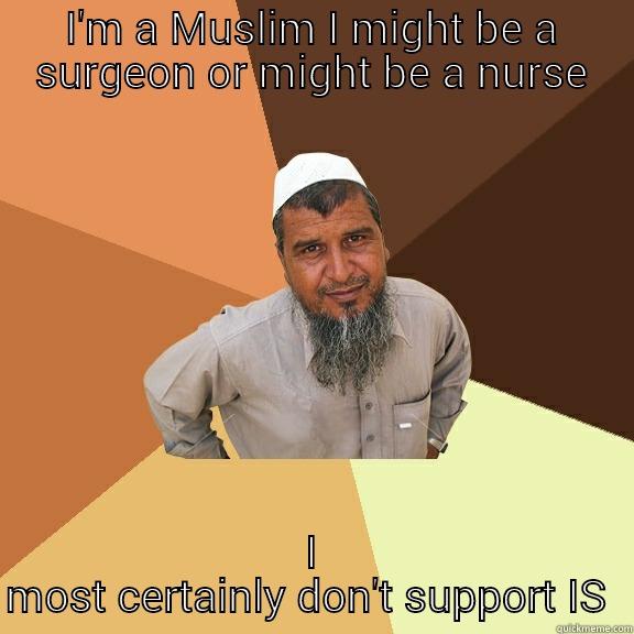 I'm ordinary - I'M A MUSLIM I MIGHT BE A SURGEON OR MIGHT BE A NURSE I MOST CERTAINLY DON'T SUPPORT IS  Ordinary Muslim Man