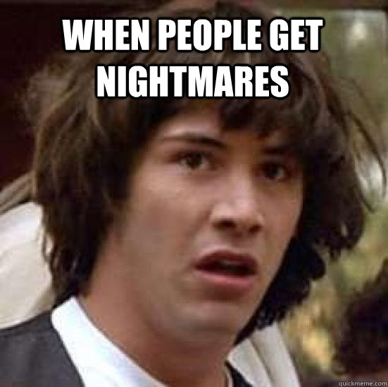 when people get nightmares   conspiracy keanu