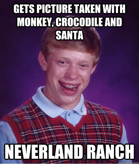 Gets picture taken with monkey, crocodile and santa Neverland Ranch   Bad Luck Brian