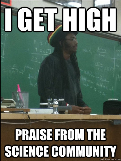 I get high praise from the science community  Rasta Science Teacher