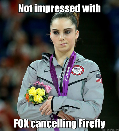 Not impressed with FOX cancelling Firefly  McKayla Not Impressed