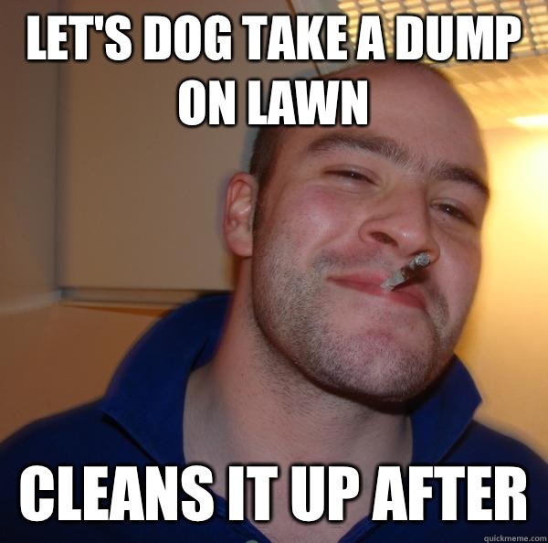 Let's dog take a dump on lawn Cleans it up after - Let's dog take a dump on lawn Cleans it up after  Misc