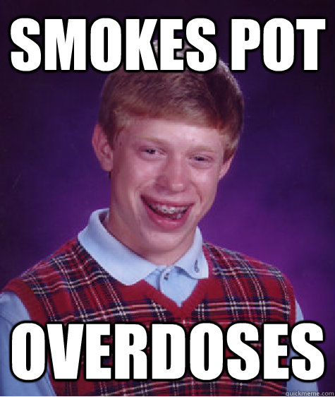 smokes pot overdoses  Bad Luck Brian