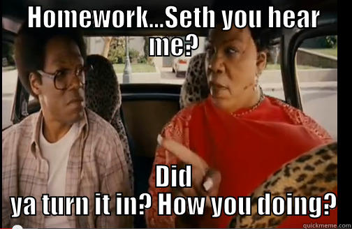 Rasputia and Homework - HOMEWORK...SETH YOU HEAR ME? DID YA TURN IT IN? HOW YOU DOING? Misc