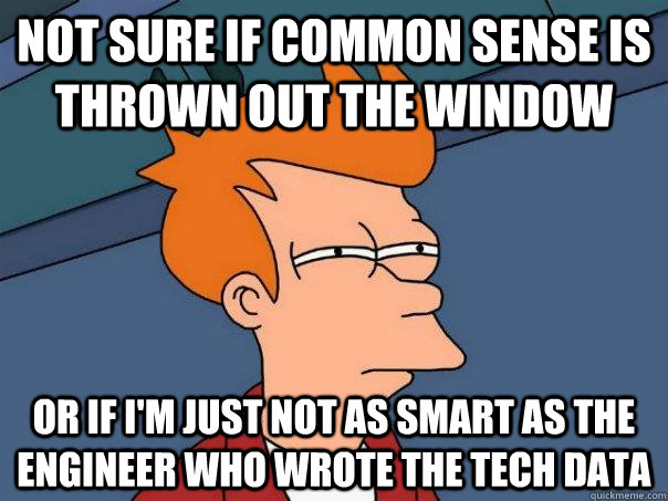 Not sure if common sense is thrown out the window or if i'm just not as smart as the engineer who wrote the tech data - Not sure if common sense is thrown out the window or if i'm just not as smart as the engineer who wrote the tech data  Futurama Fry