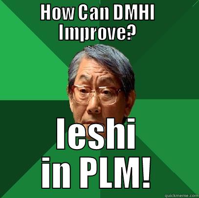 HOW CAN DMHI IMPROVE? IESHI IN PLM! High Expectations Asian Father