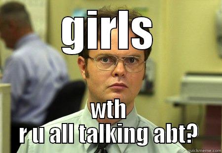 GIRLS WTH R U ALL TALKING ABT? Schrute