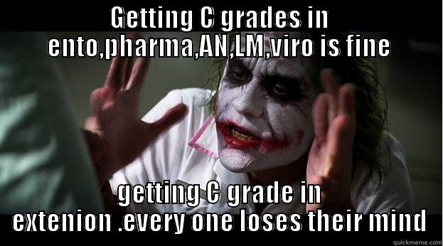 GETTING C GRADES IN ENTO,PHARMA,AN,LM,VIRO IS FINE GETTING C GRADE IN EXTENION .EVERY ONE LOSES THEIR MIND Joker Mind Loss