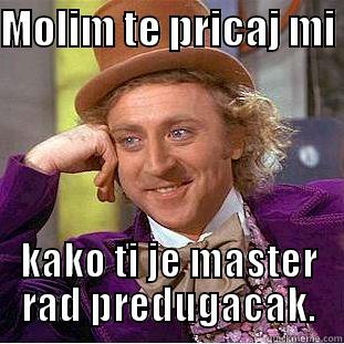 MOLIM TE PRICAJ MI  KAKO TI JE MASTER RAD PREDUGACAK. Condescending Wonka