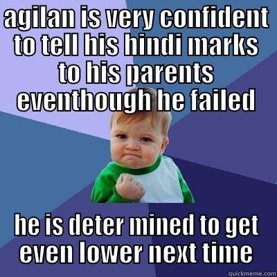 siddhanth's memes - AGILAN IS VERY CONFIDENT TO TELL HIS HINDI MARKS TO HIS PARENTS EVENTHOUGH HE FAILED HE IS DETER MINED TO GET EVEN LOWER NEXT TIME Success Kid