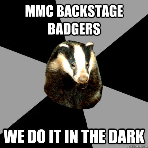 MMC Backstage Badgers we do it in the dark - MMC Backstage Badgers we do it in the dark  Backstage Badger