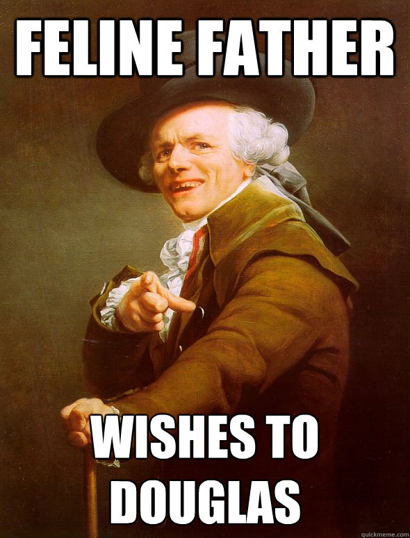 Feline father Wishes to Douglas  Joseph Ducreux