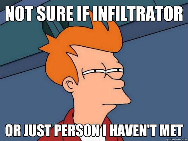 not sure if infiltrator Or just person I haven't met - not sure if infiltrator Or just person I haven't met  Futurama Fry