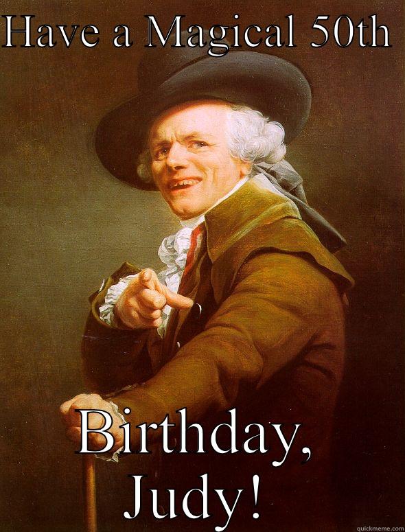 HAVE A MAGICAL 50TH  BIRTHDAY, JUDY! Joseph Ducreux