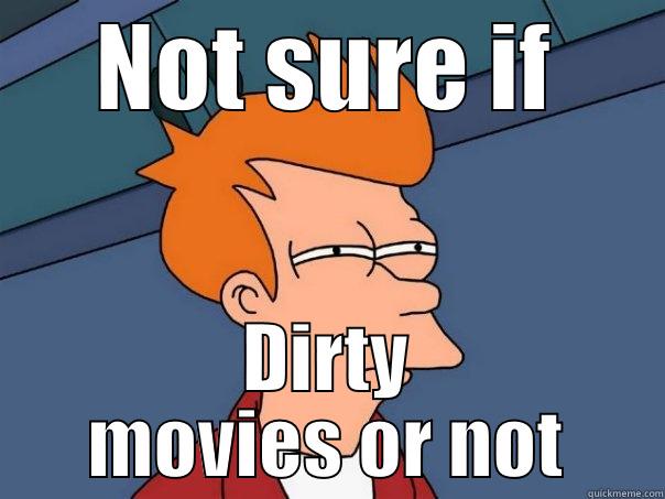 NOT SURE IF DIRTY MOVIES OR NOT Futurama Fry