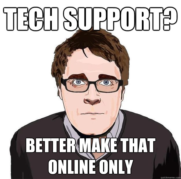 Tech support? better make that online only  Always Online Adam Orth