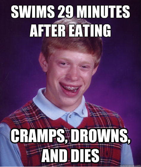 Swims 29 minutes after eating cramps, drowns, and dies  Bad Luck Brian