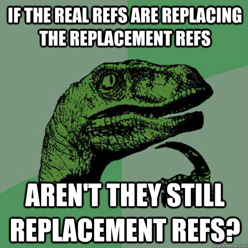 If the real refs are replacing the replacement refs aren't they still replacement refs?  Philosoraptor