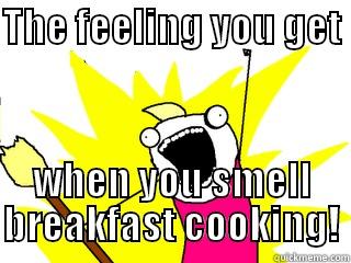 THE FEELING YOU GET  WHEN YOU SMELL BREAKFAST COOKING! All The Things