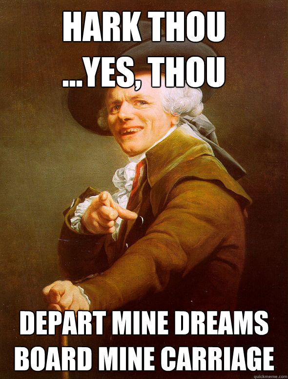 Hark Thou
...Yes, Thou Depart Mine Dreams
Board Mine Carriage  Joseph Ducreux