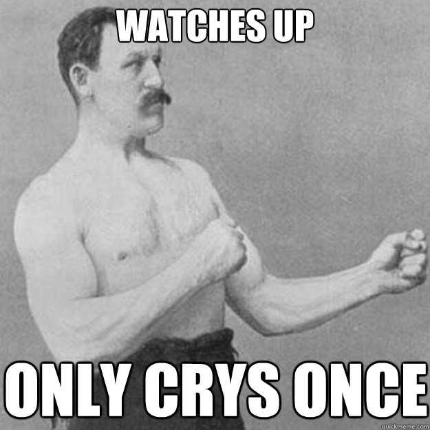 Watches UP Only Crys Once   overly manly man