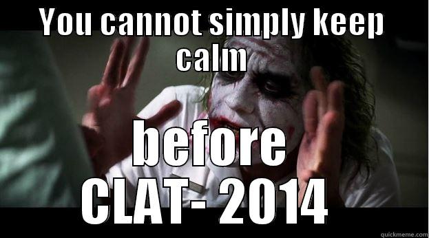 YOU CANNOT SIMPLY KEEP CALM BEFORE CLAT- 2014  Joker Mind Loss