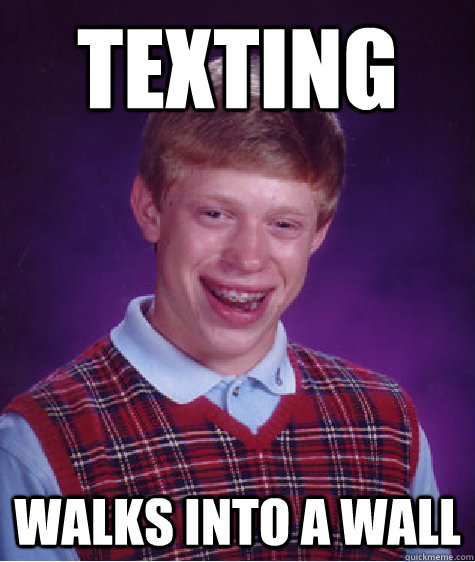 texting walks into a wall  Bad Luck Brian