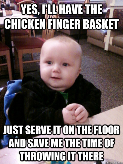 Yes, I'll have the chicken finger basket just serve it on the floor and save me the time of throwing it there - Yes, I'll have the chicken finger basket just serve it on the floor and save me the time of throwing it there  Restaurant Roger