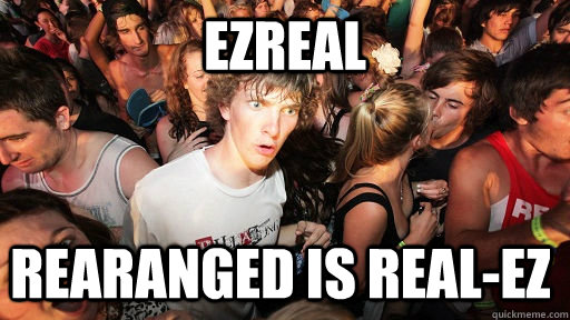 EZREAL rearanged is real-EZ - EZREAL rearanged is real-EZ  Sudden Clarity Clarence