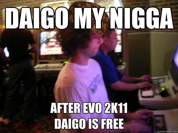 Daigo My nigga After EVO 2K11 
Daigo is Free  Scumbag Fighting Game Player