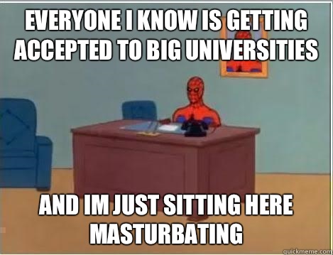 Everyone I know is getting accepted to big universities and im just sitting here masturbating  Spiderman Desk