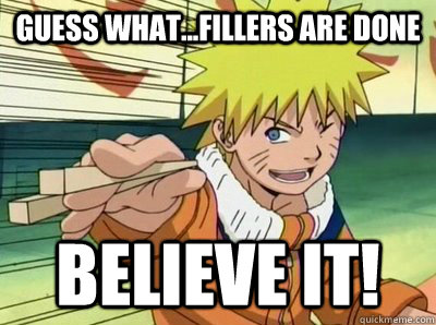 Guess what...Fillers are done Believe it! - Guess what...Fillers are done Believe it!  Obvious Naruto