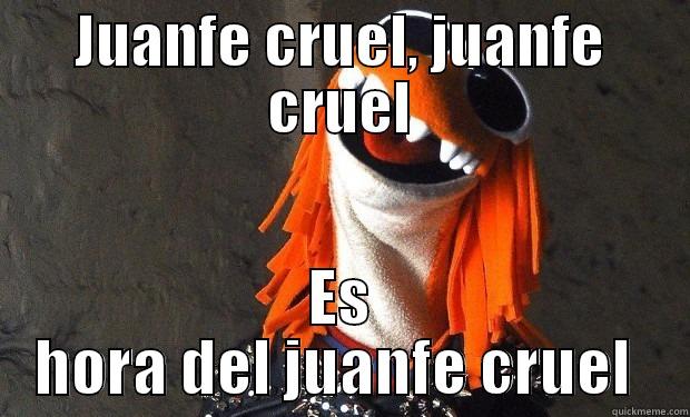 JUANFE CRUEL, JUANFE CRUEL ES HORA DEL JUANFE CRUEL  Misc