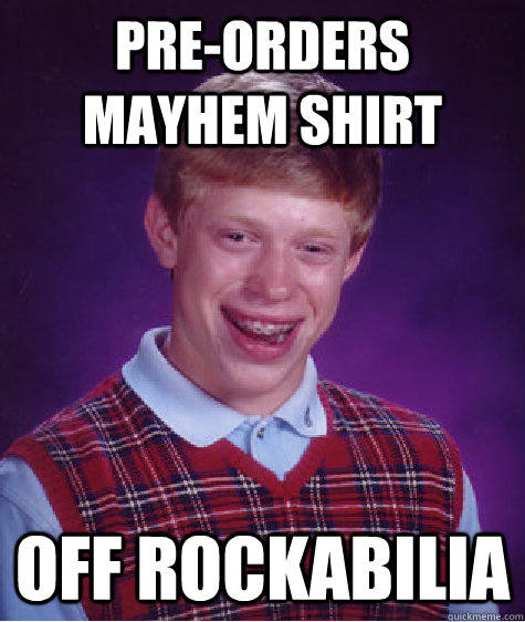 Pre-orders Mayhem Shirt Off Rockabilia  Bad Luck Brian