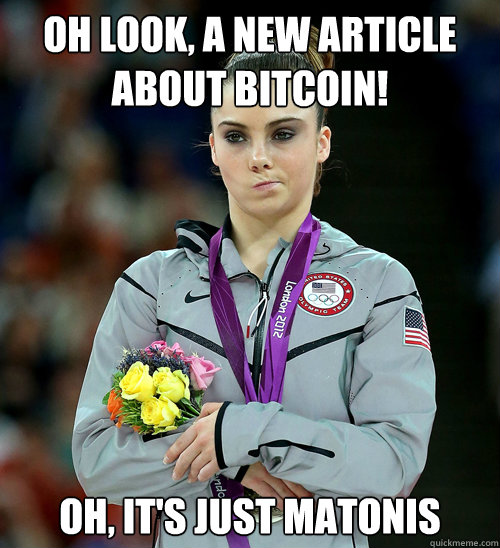 Oh look, a new article about bitcoin! oh, it's just matonis  McKayla Not Impressed