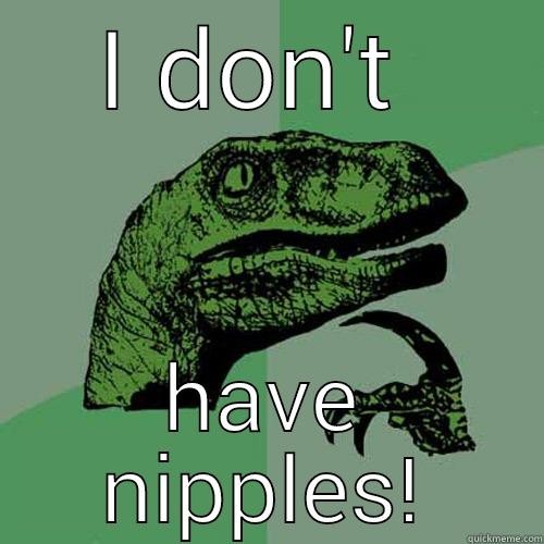 I DON'T  HAVE NIPPLES! Philosoraptor