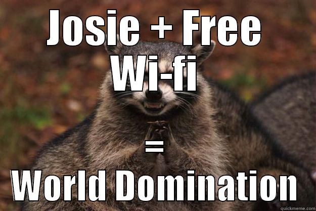 JOSIE + FREE WI-FI = WORLD DOMINATION Evil Plotting Raccoon