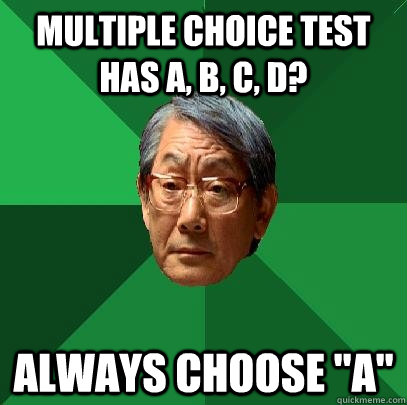 Multiple choice test has A, B, C, D? Always choose 