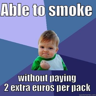 ABLE TO SMOKE  WITHOUT PAYING 2 EXTRA EUROS PER PACK Success Kid