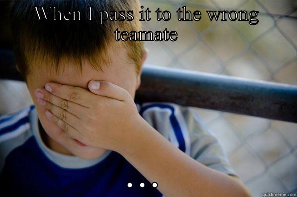 WHEN I PASS IT TO THE WRONG TEAMATE ... Confession kid