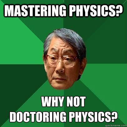 Mastering Physics? Why not
Doctoring Physics?  High Expectations Asian Father