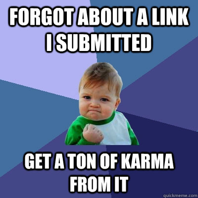 Forgot about a link i submitted get a ton of karma from it  Success Kid