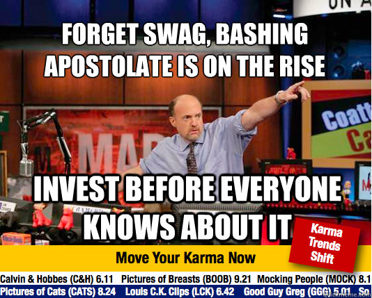 Forget swag, bashing apostolate is on the rise
 Invest before everyone knows about it  Mad Karma with Jim Cramer